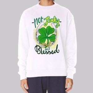 Not Lucky Just Blessed Irish Sweatshirt 3 Not Lucky Just Blessed Irish Sweatshirt 4
