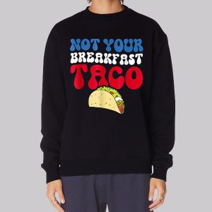 Not Your Breakfast Taco Sweatshirt