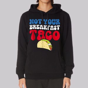 Not Your Breakfast Taco Sweatshirt