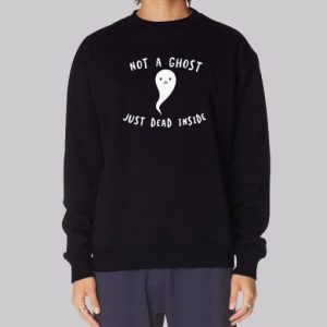 Not a Ghost Im Dead Inside Sweatshirt 3 Not a Ghost Im Dead Inside Sweatshirt 4