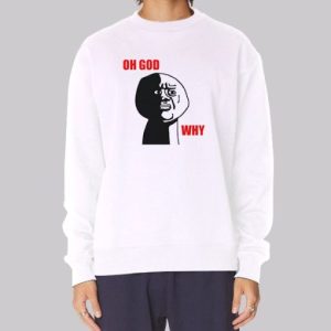 Oh God Meme Why Rage Face Sweatshirt 4