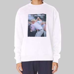 On an Amazing One John Daly Sweatshirt On an Amazing One John Daly Sweatshirt