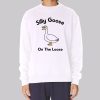 On the Loose Silly Goose Sweatshirt