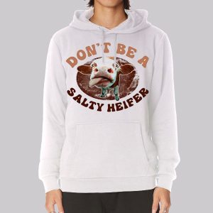 Parody Don’t Be a Salty Heifer Sweatshirt