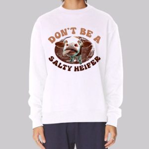 Parody Don't Be a Salty Heifer Sweatshirt 3 Parody Dont Be a Salty Heifer Sweatshirt 4