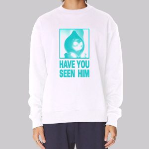 Parody Have U Seen Him Sweatshirt