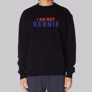 Parody I Am Not Bernie Sweatshirt 3 Parody I Am Not Bernie Sweatshirt 4