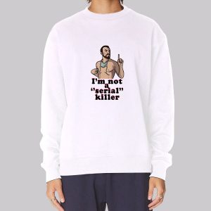 Parody I’m Not a Serial Killer Sweatshirt
