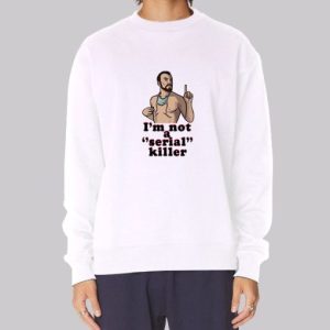 Parody Im Not a Serial Killer Sweatshirt 4