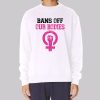 Pink Bans off Our Bodies Sweatshirt