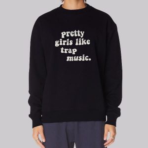 Pretty Girls Like Trap Sweatshirt