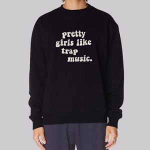 Pretty Girls Like Trap Sweatshirt 3 Pretty Girls Like Trap Sweatshirt 4