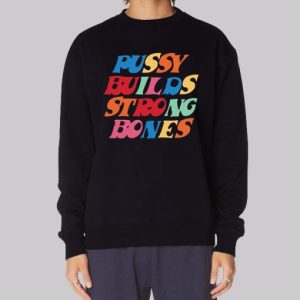 Pussy Builds Strong Bones Colorful Sweatshirt 3 Pussy Builds Strong Bones Colorful Sweatshirt 4