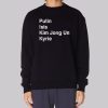 Putin Isis Kyrie Kim Jong Un Sweatshirt