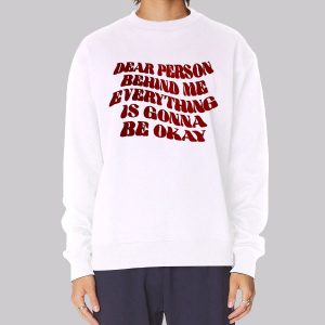 Quote Dear Person Behind Me Sweatshirt