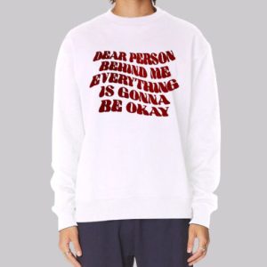 Quote Dear Person Behind Me Sweatshirt 4