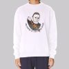 Quote Michael Myers Halloween Sweatshirt