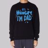 Quotes Hi Hungry I’m Dad Sweatshirt