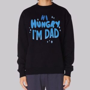 Quotes Hi Hungry Im Dad Sweatshirt 4