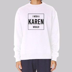 Quotes I Wish a Karen Would Sweatshirt