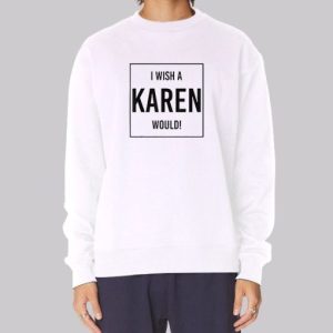 Quotes I Wish a Karen Would Sweatshirt 3 Quotes I Wish a Karen Would Sweatshirt 4