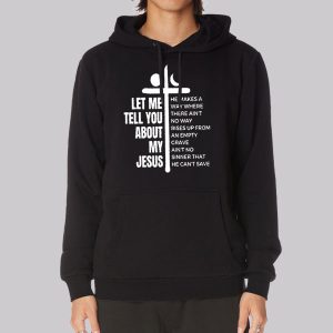 Quotes Let Me Tell You About My Jesus Sweatshirt
