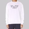 Quotes Still Trying to Beat My Anxiety Sweatshirt