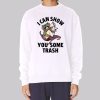Racoon Possum I Can Show You Some Trash Sweatshirt