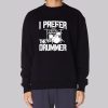 Rock Band I Prefer the Drummer Sweatshirt