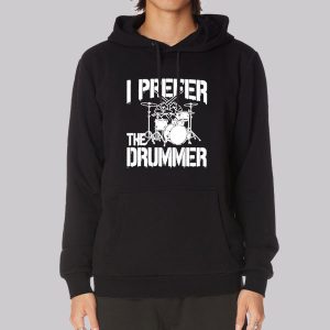 Rock Band I Prefer the Drummer Sweatshirt