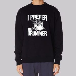 Rock Band I Prefer the Drummer Sweatshirt 3 Rock Band I Prefer the Drummer Sweatshirt 4