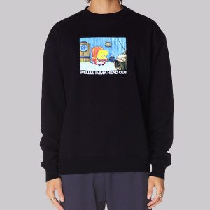 Sad Spongebob Well Imma Head out Sweatshirt Sad Spongebob Well Imma Head out Sweatshirt