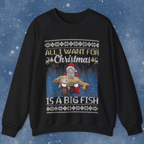 Santa All I Want For Christmas Is A Big Fish Ugly Christmas Sweatshirt