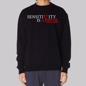 Sensitivity Is a Virtue Womens Sweatshirt