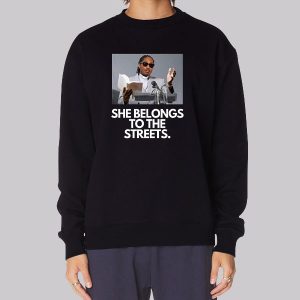 She Belongs to the Streets Memes Sweatshirt She Belongs to the Streets Memes Sweatshirt