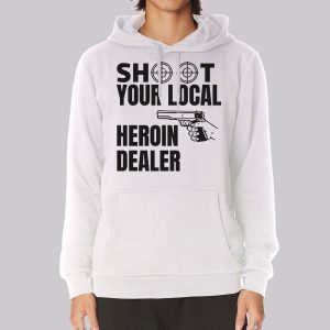 Shoot Your Local Herion Dealer Sweatshirt