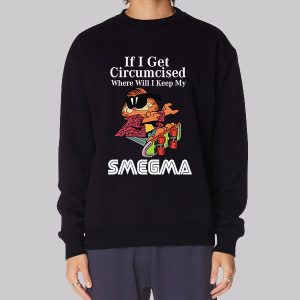 Smegma if I Get Circumcised Garfield Sweatshirt Smegma if I Get Circumcised Garfield Sweatshirt