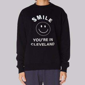 Smile You’re in Cleveland Sweatshirt Smile You’re in Cleveland Sweatshirt