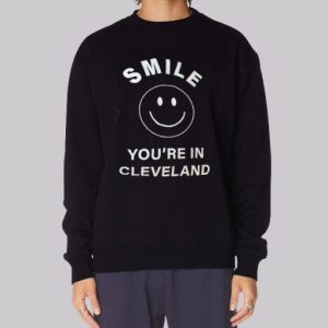 Smile You're in Cleveland Sweatshirt 3 Smile Youre in Cleveland Sweatshirt 4