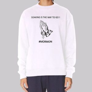 Soaking Mormom Is the Way to Go Sweatshirt 3 Soaking Mormom Is the Way to Go Sweatshirt 4