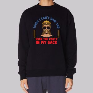 Sorry I Can’t Hair You Redneck Mullet Sweatshirt
