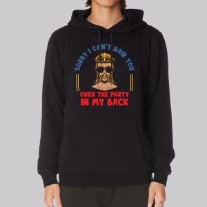 Sorry I Can’t Hair You Redneck Mullet Sweatshirt
