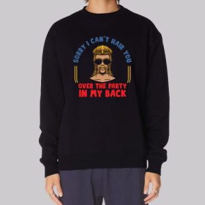 Sorry I Can't Hair You Redneck Mullet Sweatshirt 3 Sorry I Cant Hair You Redneck Mullet Sweatshirt 4