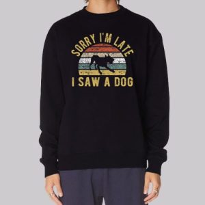 Sorry Im Late I Saw a Dog Sweatshirt 3 Sorry Im Late I Saw a Dog Sweatshirt 4