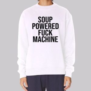 Soup Powered Fuck Machine Sweatshirt 3 Soup Powered Fuck Machine Sweatshirt 4