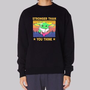 Star Wars the Child Stronger Than You Think Sweatshirt Star Wars the Child Stronger Than You Think Sweatshirt