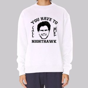 Step Brothers You Have to Call Me Nighthawk Sweatshirt