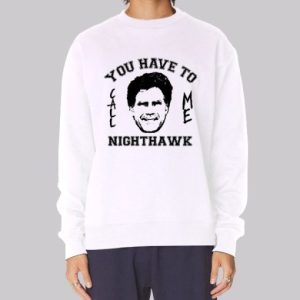 Step Brothers You Have to Call Me Nighthawk Sweatshirt 4