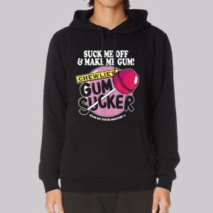 Suck Me off and Make Me Chewlies Gum Sweatshirt
