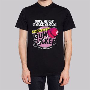Suck Me off and Make Me Chewlies Gum Sweatshirt 2 Suck Me off and Make Me Chewlies Gum Sweatshirt 3